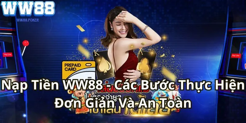 Nạp Tiền WW88 - Các Bước Thực Hiện Đơn Giản Và An Toàn